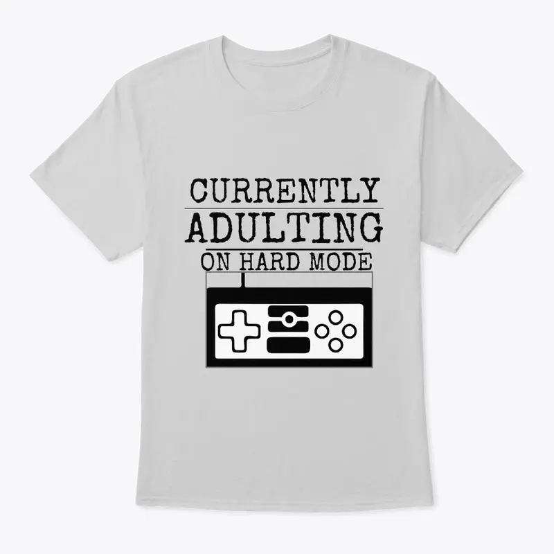 Currently Adulting on Hard Mode Tee