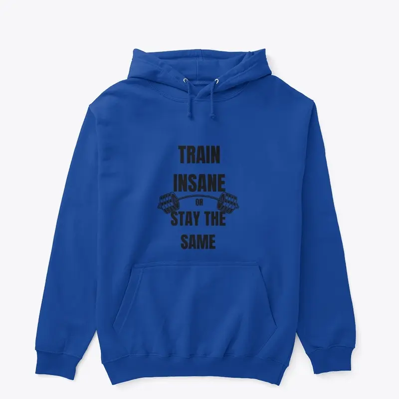 Train Insane or Stay the Same Tee