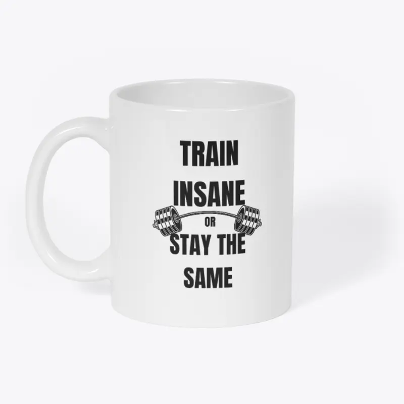 Train Insane or Stay the Same Tee